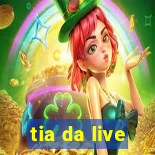 tia da live